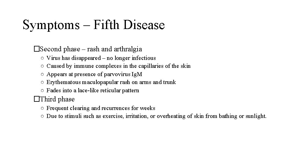 Symptoms – Fifth Disease �Second phase – rash and arthralgia ○ ○ ○ Virus