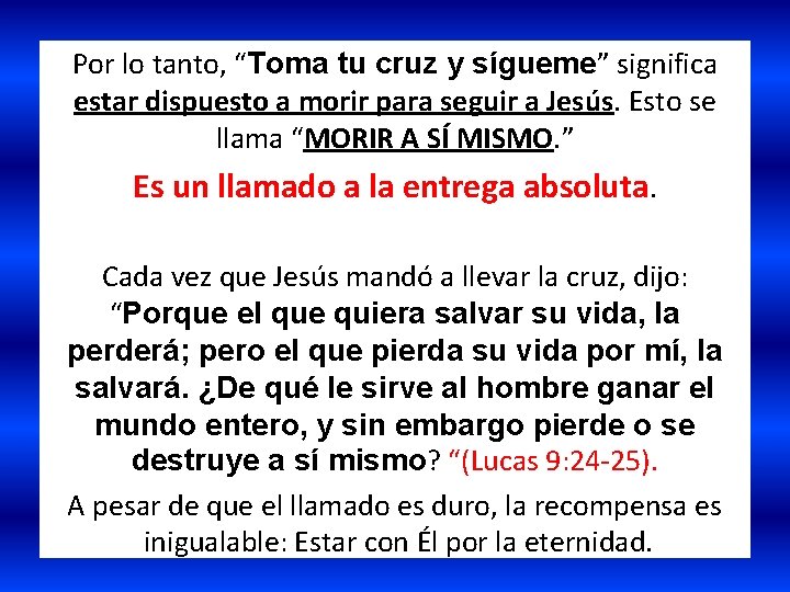 Por lo tanto, “Toma tu cruz y sígueme” significa estar dispuesto a morir para