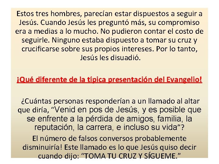 Estos tres hombres, parecían estar dispuestos a seguir a Jesús. Cuando Jesús les preguntó
