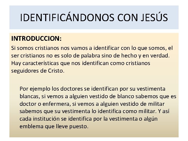 IDENTIFICÁNDONOS CON JESÚS INTRODUCCION: Si somos cristianos vamos a identificar con lo que somos,