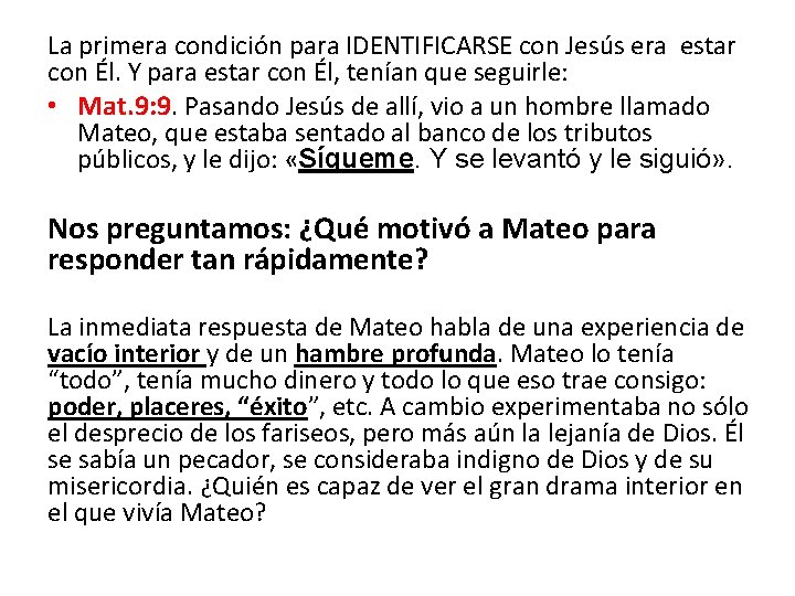La primera condición para IDENTIFICARSE con Jesús era estar con Él. Y para estar