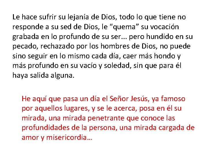 Le hace sufrir su lejanía de Dios, todo lo que tiene no responde a