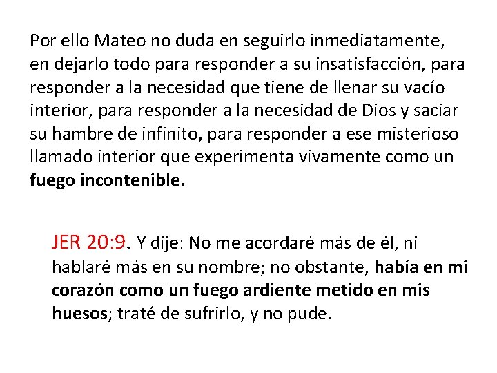 Por ello Mateo no duda en seguirlo inmediatamente, en dejarlo todo para responder a