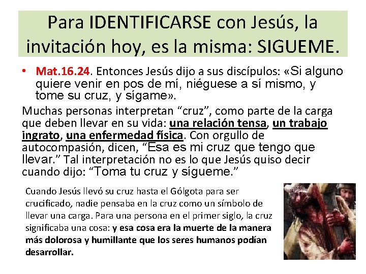 Para IDENTIFICARSE con Jesús, la invitación hoy, es la misma: SIGUEME. • Mat. 16.