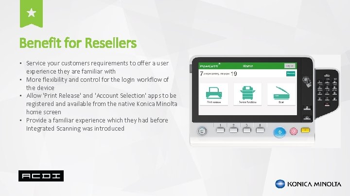 Benefit for Resellers • Service your customers requirements to offer a user experience they