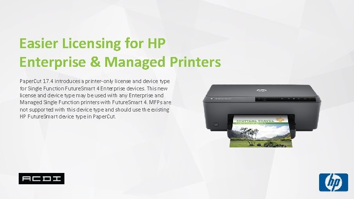 Easier Licensing for HP Enterprise & Managed Printers Paper. Cut 17. 4 introduces a