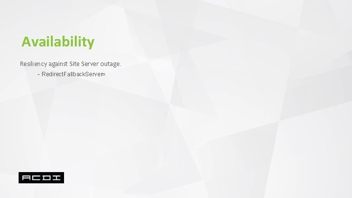 Availability Resiliency against Site Server outage. - Redirect. Fallback. Server= 