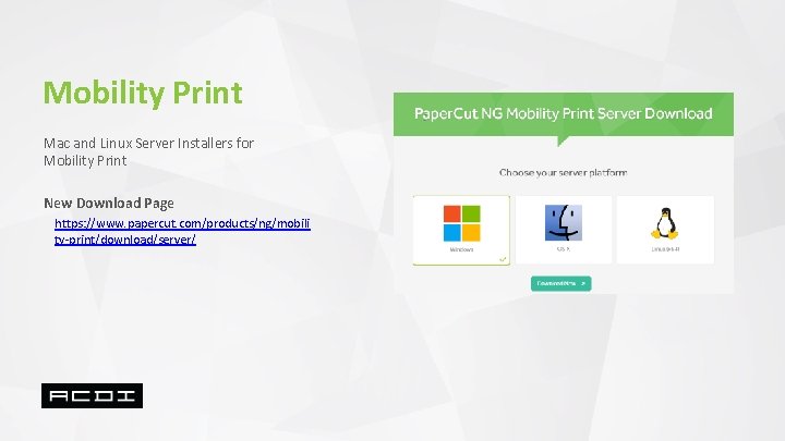 Mobility Print Mac and Linux Server Installers for Mobility Print New Download Page https: