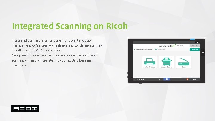 Integrated Scanning on Ricoh Integrated Scanning extends our existing print and copy management to