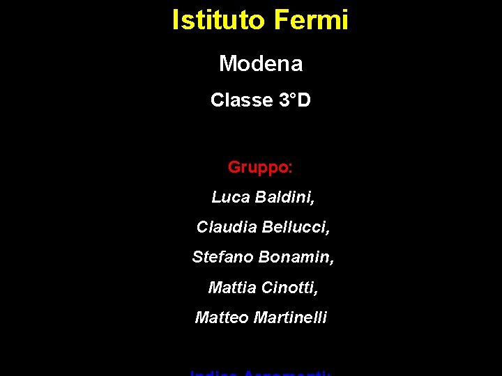 Istituto Fermi Modena Classe 3°D Gruppo: Luca Baldini, Claudia Bellucci, Stefano Bonamin, Mattia Cinotti,