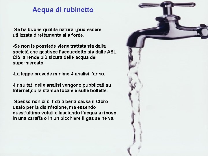 Acqua di rubinetto -Se ha buone qualità naturali, può essere utilizzata direttamente alla fonte.
