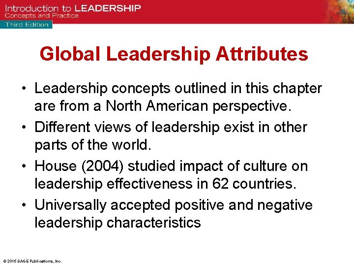 Global Leadership Attributes • Leadership concepts outlined in this chapter are from a North