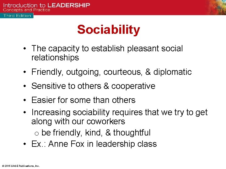 Sociability • The capacity to establish pleasant social relationships • Friendly, outgoing, courteous, &