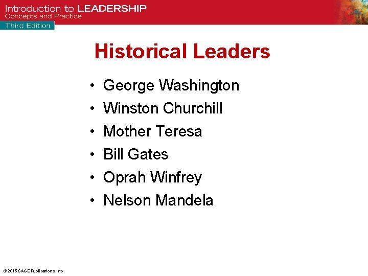 Historical Leaders • • • © 2015 SAGE Publications, Inc. George Washington Winston Churchill
