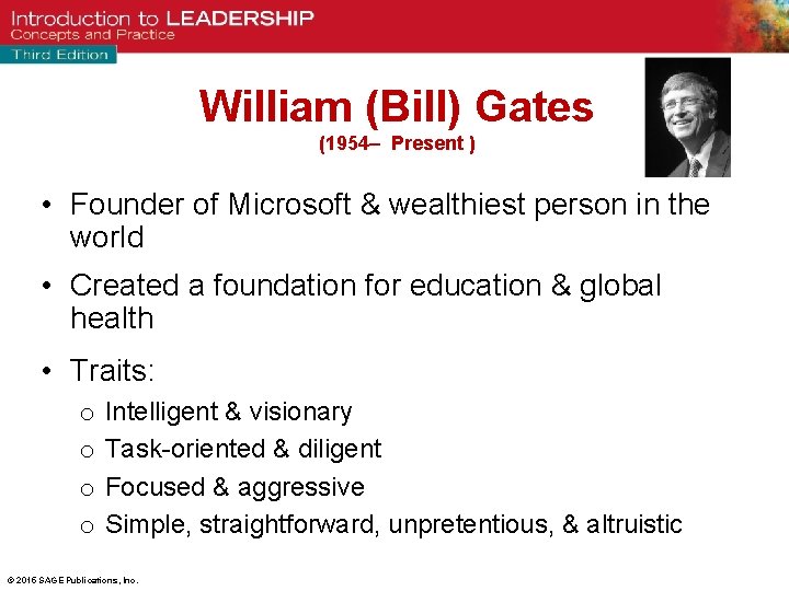 William (Bill) Gates (1954– Present ) • Founder of Microsoft & wealthiest person in