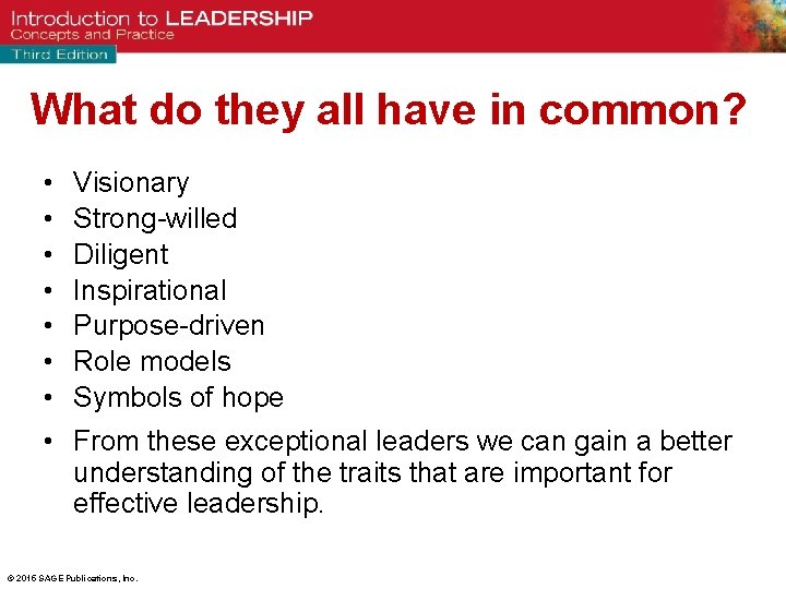 What do they all have in common? • • Visionary Strong-willed Diligent Inspirational Purpose-driven