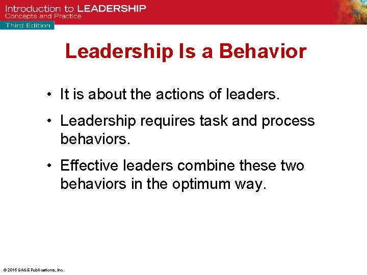 Leadership Is a Behavior • It is about the actions of leaders. • Leadership