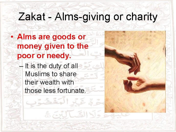 Zakat - Alms-giving or charity • Alms are goods or money given to the