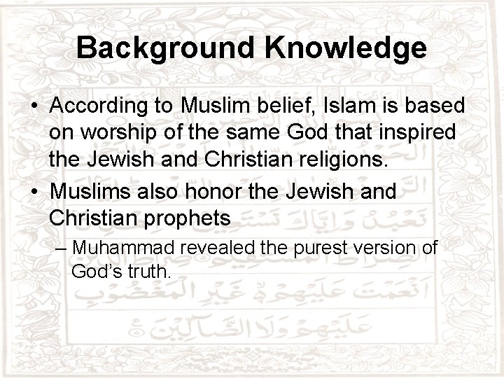 Background Knowledge • According to Muslim belief, Islam is based on worship of the