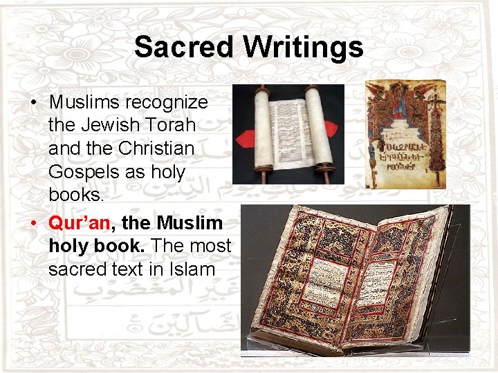 Sacred Writings • Muslims recognize the Jewish Torah and the Christian Gospels as holy
