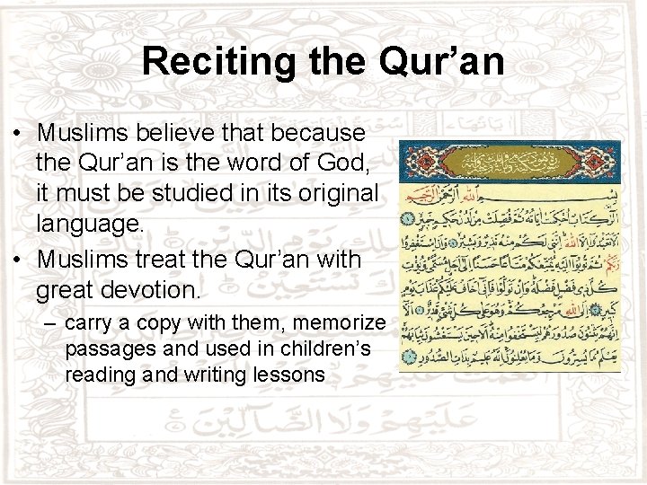 Reciting the Qur’an • Muslims believe that because the Qur’an is the word of