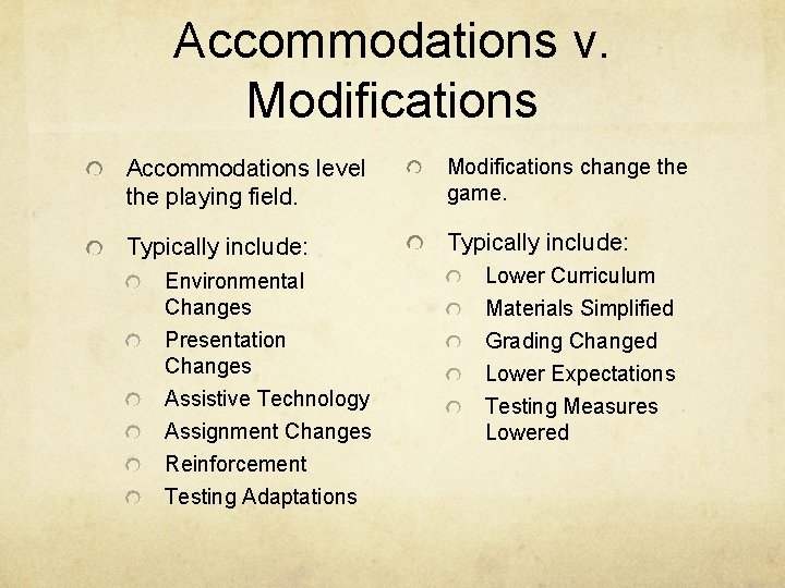 Accommodations v. Modifications Accommodations level the playing field. Modifications change the game. Typically include: