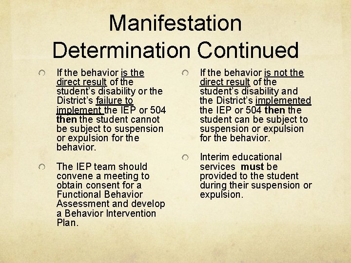 Manifestation Determination Continued If the behavior is the direct result of the student’s disability