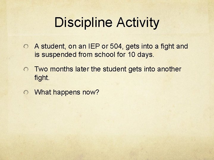 Discipline Activity A student, on an IEP or 504, gets into a fight and