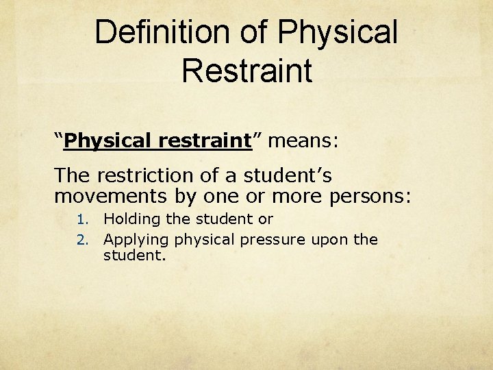 Definition of Physical Restraint “Physical restraint” means: The restriction of a student’s movements by