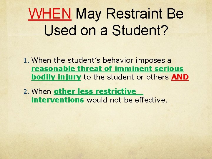 WHEN May Restraint Be Used on a Student? 1. When the student’s behavior imposes