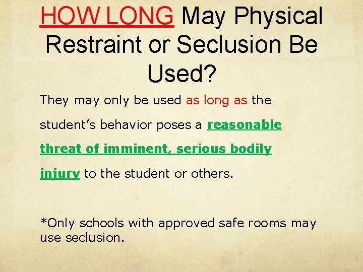 HOW LONG May Physical Restraint or Seclusion Be Used? They may only be used