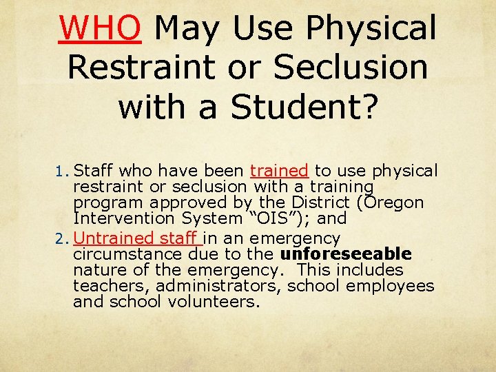 WHO May Use Physical Restraint or Seclusion with a Student? 1. Staff who have