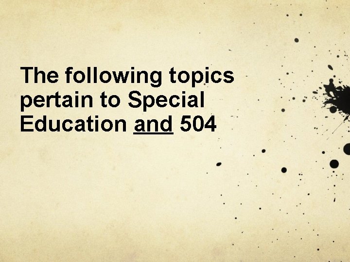 The following topics pertain to Special Education and 504 