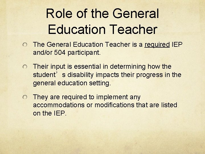 Role of the General Education Teacher The General Education Teacher is a required IEP