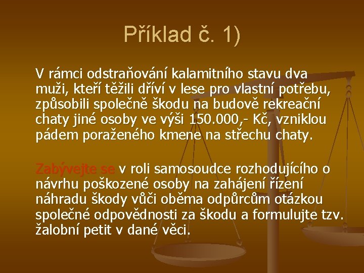 Příklad č. 1) V rámci odstraňování kalamitního stavu dva muži, kteří těžili dříví v