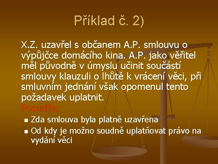 Příklad č. 2) X. Z. uzavřel s občanem A. P. smlouvu o výpůjčce domácího