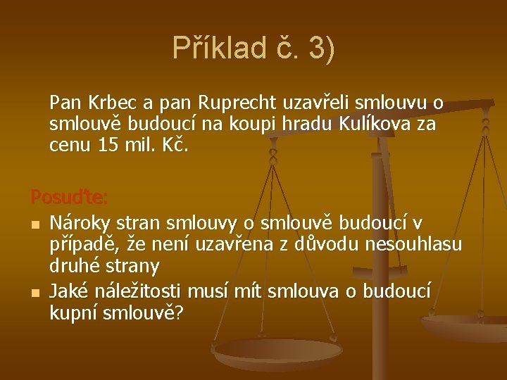 Příklad č. 3) Pan Krbec a pan Ruprecht uzavřeli smlouvu o smlouvě budoucí na