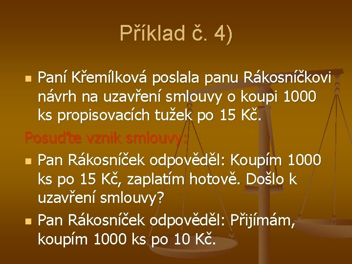 Příklad č. 4) Paní Křemílková poslala panu Rákosníčkovi návrh na uzavření smlouvy o koupi