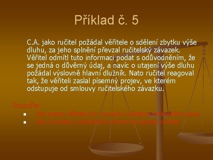 Příklad č. 5 C. A. jako ručitel požádal věřitele o sdělení zbytku výše dluhu,