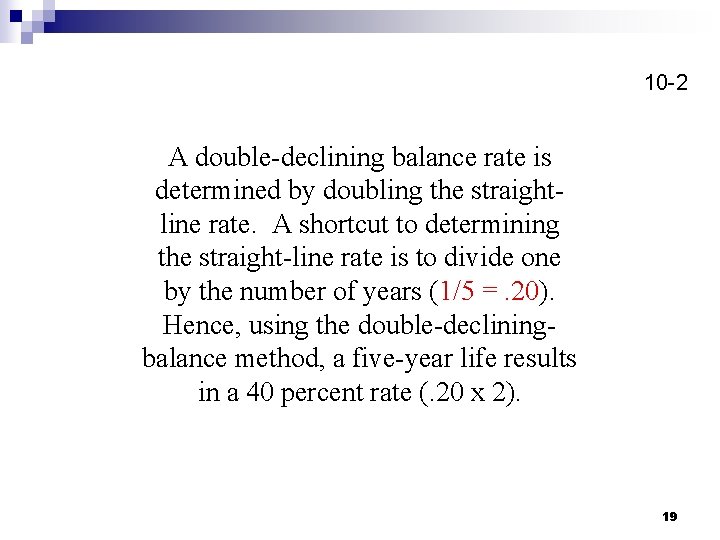 10 -2 A double-declining balance rate is determined by doubling the straightline rate. A