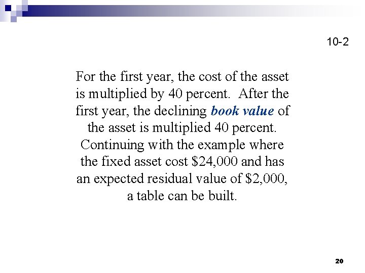 10 -2 For the first year, the cost of the asset is multiplied by