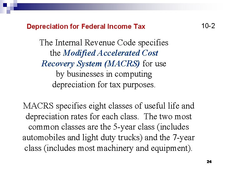 Depreciation for Federal Income Tax 10 -2 The Internal Revenue Code specifies the Modified