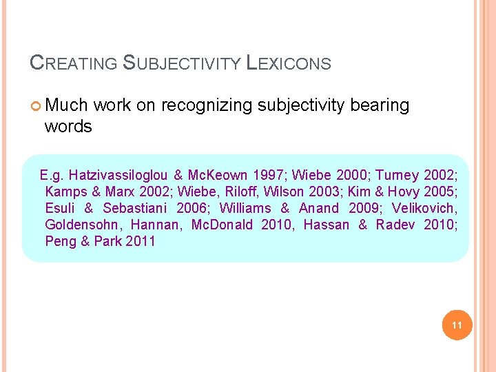 CREATING SUBJECTIVITY LEXICONS Much work on recognizing subjectivity bearing words E. g. Hatzivassiloglou &