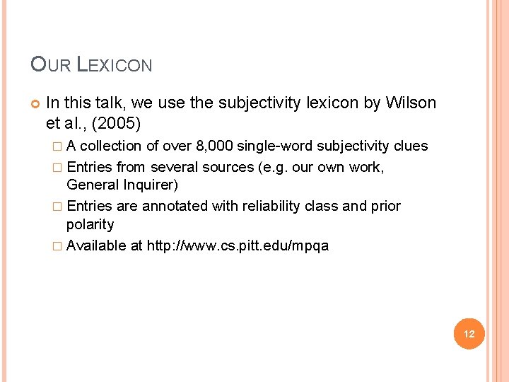 OUR LEXICON In this talk, we use the subjectivity lexicon by Wilson et al.