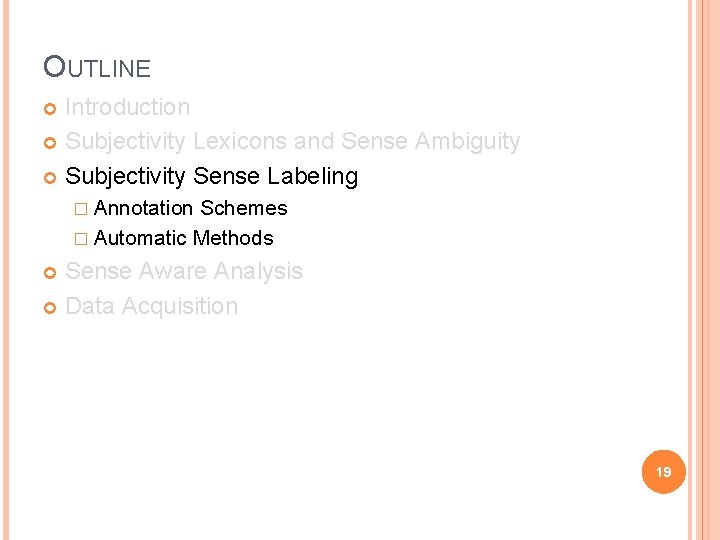 OUTLINE Introduction Subjectivity Lexicons and Sense Ambiguity Subjectivity Sense Labeling � Annotation Schemes �