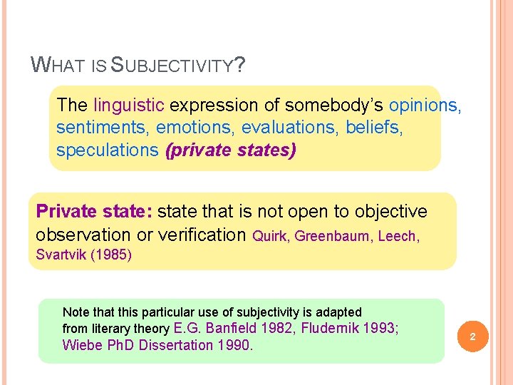 WHAT IS SUBJECTIVITY? The linguistic expression of somebody’s opinions, sentiments, emotions, evaluations, beliefs, speculations