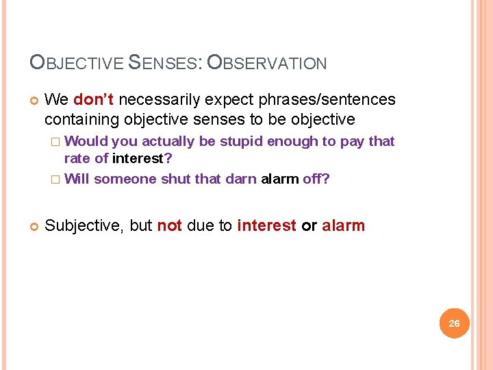 OBJECTIVE SENSES: OBSERVATION We don’t necessarily expect phrases/sentences containing objective senses to be objective