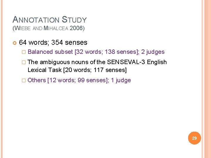 ANNOTATION STUDY (WIEBE AND MIHALCEA 2006) 64 words; 354 senses � Balanced subset [32