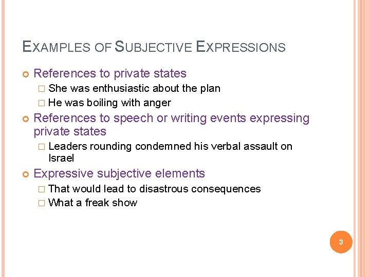 EXAMPLES OF SUBJECTIVE EXPRESSIONS References to private states � She was enthusiastic about the