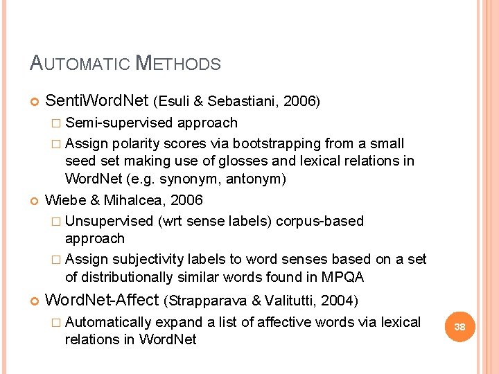 AUTOMATIC METHODS Senti. Word. Net (Esuli & Sebastiani, 2006) � Semi-supervised approach � Assign